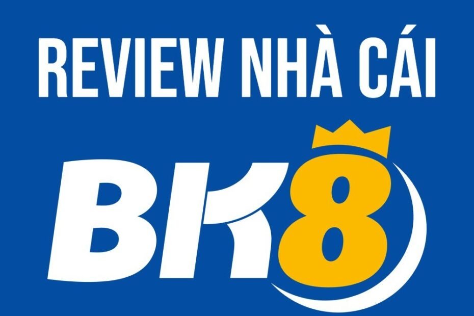 BK8 - Review chi tiết về nhà cái uy tín hàng đầu châu Á